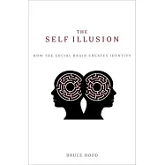 The Self Illusion: How the Social Brain Creates Identity