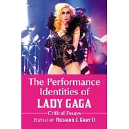 The Performance Identities of Lady Gaga: Critical Essays