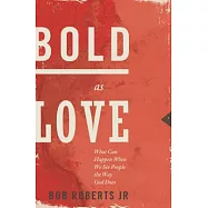 Bold as Love: What Can Happen When We See People the Way God Does