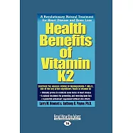Health Benefits of Vitamin K2: A Revolutionary Natural Treatment for Heart Disease and Bone Loss: Easyread Large Edition