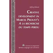 Creative Development in Marcel Proust&rsquo;s �a La Recherche Du Temps Perdu�