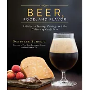 Beer, Food, and Flavor: A Guide to Tasting, Pairing, and the Culture of Craft Beer