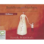 Buddhism for Mothers: A Calm Approach to Caring for Yourself and Your Children