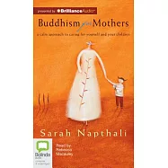 Buddhism for Mothers: A Calm Approach to Caring for Yourself and Your Children: Library Edition