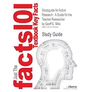 Outlines, Notes & Highlights for Action Research: A Guide for the Teacher Researcher by Greoff E. Mills