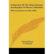 A Selection of the Most National and Popular of Moore&rsquo;s Melodies: With Translation in Irish