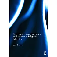 On Holy Ground: The Theory and Practice of Religious Education