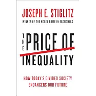 The Price of Inequality: How Today’s Divided Society Endangers Our Future