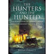 The Hunters and the Hunted: The Elimination of German Surface Warships Around the World 1914-15