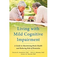 Living with Mild Cognitive Impairment: A Guide to Maximizing Brain Health and Reducing Risk of Dementia