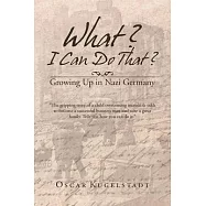 What? I Can Do That?: Growing Up in Nazi Germany