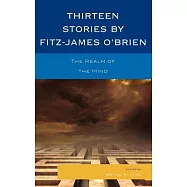 Thirteen Stories by Fitz-James O&rsquo;Brien: The Realm of the Mind
