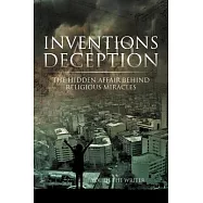 Inventions and Deception: The Hidden Affair Behind Religious Miracles