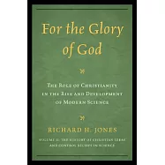 For the Glory of God: The Role of Christianity in the Rise and Development of Modern Science