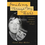 Smiling Through My Tears: A True Story of a Child&rsquo;s Faith, a Mother&rsquo;s Hope and God&rsquo;s Grace