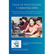 Casos de Investigaci=n e Innovaci=n: Procesos Para La Transformaci=n De Las Prácticas E Instituciones Educativas