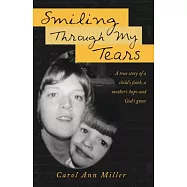 Smiling Through My Tears: A True Story of a Child&rsquo;s Faith, a Mother&rsquo;s Hope and God&rsquo;s Grace