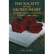 The Society of the Sacred Heart in Nineteenth-Century France, 1800-1865