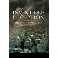 Inventions and Deception: The Hidden Affair Behind Religious Miracles