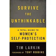 Survive the Unthinkable: A Total Guide to Women’s Self-Protection