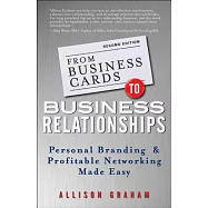 From Business Cards to Business Relationships: Personal Branding and Profitable Networking Made Easy