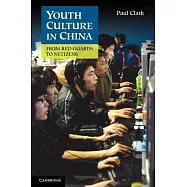 Youth Culture in China: From Red Guards to Netizens. Paul Clark