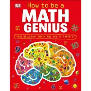 How to Be a Math Genius: Your Brilliant Brain and How to Train It