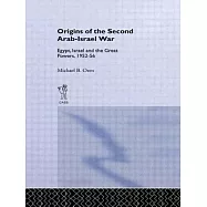 The Origins of the Second Arab-Israel War: Egypt, Israel and the Great Powers, 1952-56