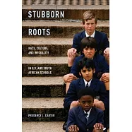 Stubborn Roots: Race, Culture, and Inequality in U.S. and South African Schools
