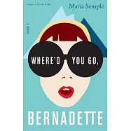 Where&rsquo;d You Go, Bernadette: A Novel
