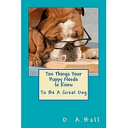 Ten Things Your Puppy Needs to Know: To Be a Great Dog