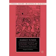 Market Power: Lordship, Society, and Economy in Medieval Catalonia (1276-1313)