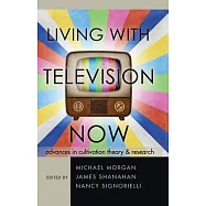 Living with Television Now: Advances in Cultivation Theory & Research