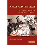 Piracy and the State: The Politics of Intellectual Property Rights in China