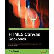 HTML5 Canvas Cookbook: Over 80 Recipes to Revolutionize the Web Experience With Html5 Canvas