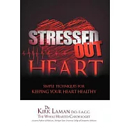 Stressed Out Heart: Simple Techniques for Keeping Your Heart Healthy