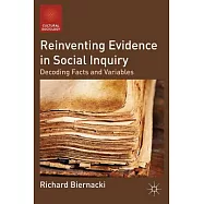 Reinventing Evidence in Social Inquiry: Decoding Facts and Variables
