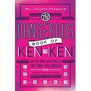 Will Shortz Presents the Dangerous Book of Kenken: 100 Very Hard Logic Puzzles That Make You Smarter