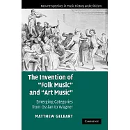 The Invention of ’Folk Music’ and ’Art Music’: Emerging Categories from Ossian to Wagner