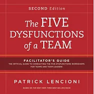 The Five Dysfunctions of a Team: The Official Guide to Conducting the Five Dysfunctions Workshops for Teams and Team Leaders: Fa