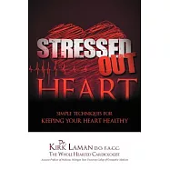 Stressed Out Heart: Simple Techniques for Keeping Your Heart Healthy