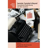 Samizdat, Tamizdat, and Beyond: Transnational Media During and After Socialism