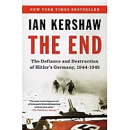 The End: The Defiance and Destruction of Hitler’s Germany, 1944-1945