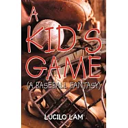 A Kid’s Game: A Baseball Fantasy