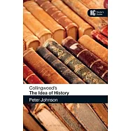 Collingwood&rsquo;s the Idea of History: A Reader&rsquo;s Guide