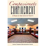 Compassionate Confinement: A Year in the Life of Unit C