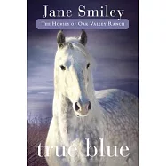 True Blue: Book Three of the Horses of Oak Valley Ranch