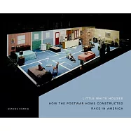Little White Houses: How the Postwar Home Constructed Race in America
