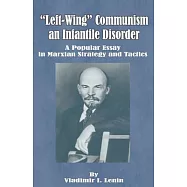 Left-Wing Communism, an Infantile Disorder: A Popular Essay in Marxian Strategy and Tactics
