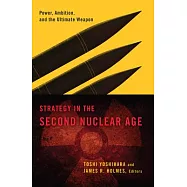 Strategy in the Second Nuclear Age: Power, Ambition, and the Ultimate Weapon